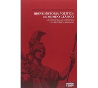 Breve historia política del mundo clásico: La democracia ateniense y la república romana (Análisis y crítica)
