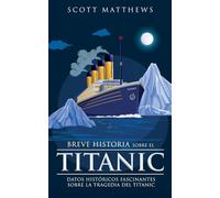 Breve historia sobre el Titanic - Datos históricos fascinantes sobre la tragedia del Titanic