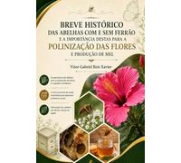 BREVE HISTÓRICO DAS ABELHAS COM E SEM FERRÃO E A IMPORTÂNCIA DESTAS PARA A POLINIZAÇÃO DAS FLORES E PRODUÇÃO MEL
