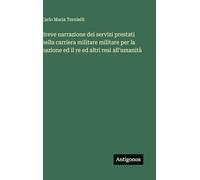 Breve narrazione dei servizi prestati nella carriera militare militare per la nazione ed il re ed altri resi all'umanità