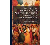 Breve Reseña HistÃ3rica De Los Acontecimientos Mas Notables De La Nacion Mexicana