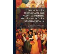 Breve Reseña HistÃ3rica De Los Acontecimientos Mas Notables De La Nacion Mexicana