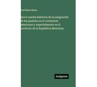 Breve reseña histórica de la emigración de los pueblos en el continente americano y especialmente en el territorio de la República Mexicana
