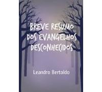 Breve Resumo Dos Evangelhos Desconhecidos (ebook)