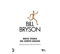 Breve storia del corpo umano. Una guida per gli occupanti (Saggi best seller)