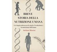BREVE STORIA DELLA NUTRIZIONE UMANA - Un viaggio attraverso la storia, l'evoluzione e la nutrizione dell'uomo