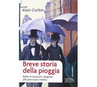 Breve storia della pioggia. Dalle invocazioni religiose alla previsioni meteo (Sguardi)