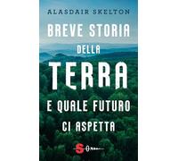 Breve storia della Terra e quale futuro ci aspetta (Saggi)