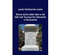 Breve storia delle idee e dei fatti nell' Europa fra Ottocento e Novecento (La community di ilmiolibro.it)