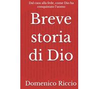 Breve storia di Dio: Dal caos alla fede, come Dio ha conquistato l’uomo (L'Opera)