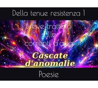 Breve trattato sulle correnti d'aria: Poesie della tenue resistenza 1 (Cascate d'anomalie)