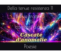 Breve trattato sulle correnti d'aria: Poesie della tenue resistenza 11 (Cascate d'anomalie)