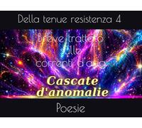 Breve trattato sulle correnti d'aria: Poesie della tenue resistenza 4 (Cascate d'anomalie)