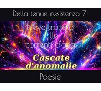 Breve trattato sulle correnti d'aria: Poesie della tenue resistenza 7 (Cascate d'anomalie)