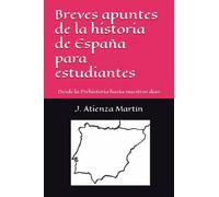 Breves apuntes de la historia de España para estudiantes: Desde la Prehistoria hasta nuestros días
