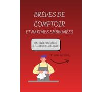 Brèves de comptoir et Maximes embrumées: Mon carnet personnel de fulgurances populaires