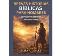 BREVES HISTORIAS BÍBLICAS PARA HOMBRES: Lecciones poderosas para desarrollar disciplina, fortaleza y propósito a través de la sabiduría bíblica atemporal.