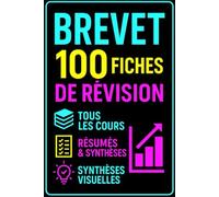 BREVET - 100 FICHES DE RÉVISION : Tous les cours, résumés et synthèses visuelles: Cours, résumés et notions essentielles pour réussir le Brevet