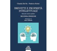 Brevetti e proprietà intellettuale. Manuale teorico-pratico (Diritto)
