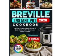Breville Instant Pot Cookbook: Delicious & Easy One-Pot Recipes for Quick Meals, Healthy Dinners, and Family Favorites