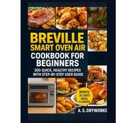 BREVILLE SMART OVEN AIR COOKBOOK FOR BEGINNERS: 200 Quick, Healthy Recipes With Step By Step User Guide
