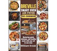 BREVILLE SMART OVEN AIR FRYER PRO COOK BOOK: Mastering quick, delicious, and healthy meals with your all in one oven