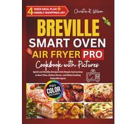 Breville Smart Oven Air Fryer Pro Cookbook with Pictures: Quick and Healthy Recipes with Simple Instructions to Save Time, Reduce Stress, and Make Cooking Enjoyable Again