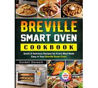 Breville Smart Oven Cookbook: Quick & Delicious Recipes for Every Meal Made Easy in Your Breville Smart Oven