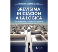 Brevísima iniciación a la lógica: La epistemología y la filosofía de la ciencia (SIN COLECCION)