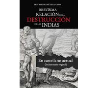 Brevísima relación de la destrucción de las Indias: En castellano actual (EDICIONES INCONEXAS)