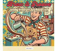 Brew & Groove Retro Pop Art Coloring Book with Coffee Culture, Bold Café Vibes & Vintage Energy: Filled with Bold Illustration, Café Favorites, and Relaxing Coloring Fun
