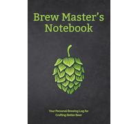 Brew Master’s Notebook: Your Personal Brewing Log for Crafting Better Beer