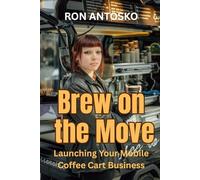 Brew on the Move: Launching Your Mobile Coffee Cart Business