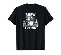 Brew Or Die Trying Funny Coffee Lover Barista Design Camiseta