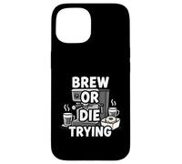 Brew Or Die Trying Funny Coffee Lover Barista Design Carcasa para iPhone 15