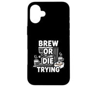 Brew Or Die Trying Funny Coffee Lover Barista Design Carcasa para iPhone 16 Plus