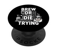 Brew Or Die Trying Funny Coffee Lover Barista Design PopSockets PopGrip Adhesivo