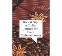 Brew & Sip: A Coffee Journal for Daily Caffeine Lovers