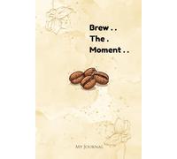 Brew the moment: Aesthetic Notebook with Tulip Flower Design inside: for Daily Journaling, Creative Writing, School Notes, and Elegant Gifting
