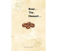 Brew the moment: My Journal
