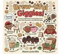 Brew-tiful Giggles!: A Funny Coffee Pun Coloring Book with Cute Café Characters and Silly Wordplay