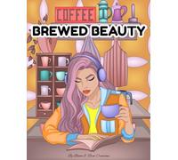 Brewed Beauty Coloring Book: A Coffee & Women Coloring Book
