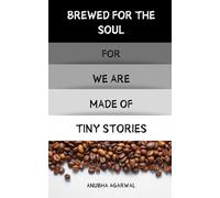 BREWED FOR THE SOUL FOR WE ARE MADE OF TINY STORIES