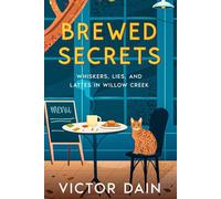 Brewed Secrets: Whiskers, Lies, And Lattes in Willow Creek (The Willow Cr ozy Mystery- Book 1)