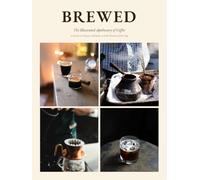 BREWED: The Illustrated Apothecary of Coffee A Guide to Origins, Methods, and the Rituals of the Cup (THE RITUAL LIBRARY)