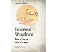 Brewed Wisdom: Sips of Aging Like a Legend