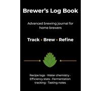 Brewer’s log book: Advanced brewing journal for home brewers - Recipe logs • Water chemistry • Efficiency stats • Fermentation tracking • Tasting notes