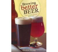 Brewing Better Beer: Master Lessons for Advanced Homebrewers