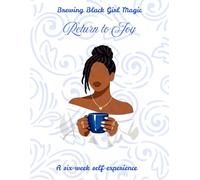 Brewing Black Girl Magic Return to Joy: A six-week self-experience