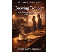 Brewing Trouble: Love, Lattes, and the Fine Art of Losing Control (The Tempest Hearts)